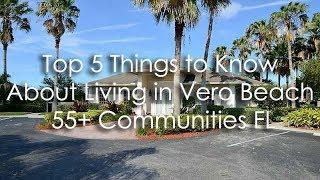 Top 5 Things to Know about Living in Vero Beach 55+ Communities FL - Call Karen at 772-532-3221