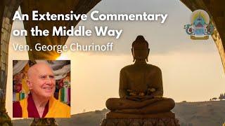 [#90: Sep 7, 2024] An Extensive Commentary on the Middle Way - Ven. George Churinoff