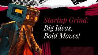 Startup Grind 2025 | Bigger Ideas, Bold Moves