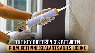 The Key Differences Between Polyurethane Sealants And Silicone | Polyurethane Vs. Silicone