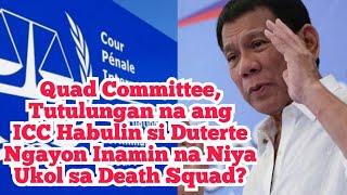 Quad Committee, Tutulungan na ang ICC Habulin si Duterte Ngayon Inamin na Niya Ukol sa Death Squad?