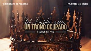 Un templo vacío, un trono ocupado | Hechos 6: 1-7: 60 | Pr. Sugel Michelén