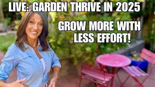 Live: Garden Thrive in 2025 - Grow More With Less Effort!  (REPLAY)