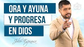 MI IGLESIA EN CASA | ORA Y AYUNA PARA ALCANZAR EL PROGRESO QUE DIOS TIENE PARA TI | JULIO ESPINOSA