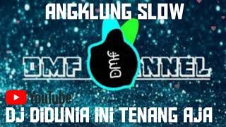 DJ DIDUNIA INI TENANG AJA - ANGKLUNG SLOW