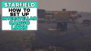 STARFIELD How To Set Up INTERSTELLAR CARGO LINKS