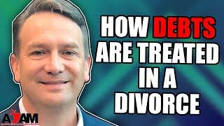 How Debts Are Treated in a Divorce