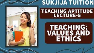 TEACHING APTITUDE LECTURE -5|TEACHING: VALUES AND ETHICS|Sukhija Tuition Free full Course JBT EXAM|