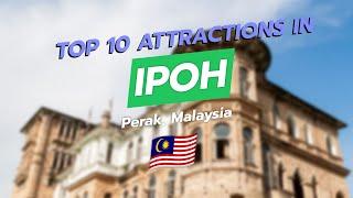 Top 10 Attractions in Ipoh, Perak, Malaysia 