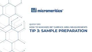 Quick Tips | BET Surface Area Measurements | Tip 3: Sample Preparation