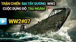 Thế chiến 2 - Tập 7 | Trận chiến ĐẠI TÂY DƯƠNG | Cuộc đụng độ TÀU NGẦM