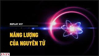 [REPLAY#37] Năng lượng của nguyên tử | Thư Viện Thiên Văn