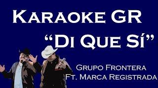 Karaoke - Di Que Si - (Grupo Frontera Ft. Marca Registrada)