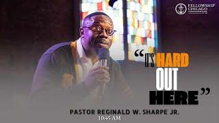 10:45AM "It's Hard Out Here" Pastor Reginald W. Sharpe Jr., Sunday, October 27, 2024