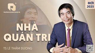 NHÀ QUẢN TRỊ | TS LÊ THẨM DƯƠNG MỚI NHẤT NĂM 2025