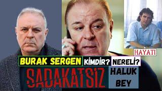 Sadakatsiz Haluk Bey Aslında Kim? Burak Sergen Kimdir Ve Nereli? Kaç Yaşında? Oynadığı Diziler