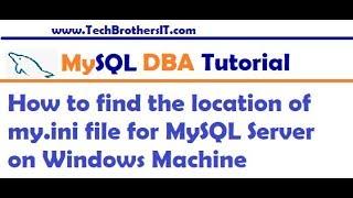 How to find the Location of my ini file for MySQL Server on Windows Machine - MySQL DBA Tutorial