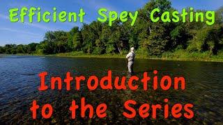 Efficient Spey Casting:  Part 1 - Introduction to the Series