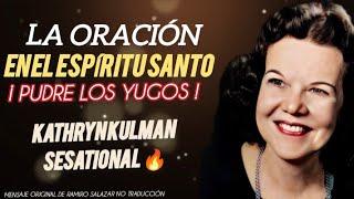 LA ORACIÓN EN EL ESPÍRITU ROMPE LOS YUGOS - Por Kathryn kulman sesational