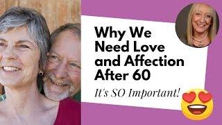 Why Do We Need Love and Affection After 60?