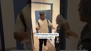 POV:freshman try to hop in da yart sesh #funny #explore #fyp #viralvideo #freshman #highschool