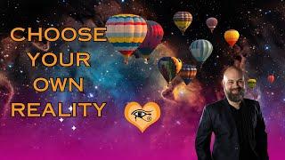 You Can't Create Reality!  Here's How to Choose...