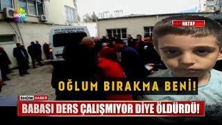 Babası ders çalışmıyor diye öldürdü!