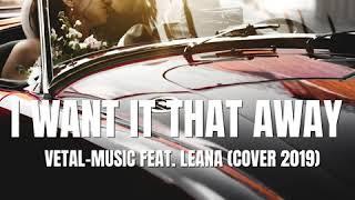 Backstreet Boys-I want it that away (Vetal Music feat  Leana Cover 2019)