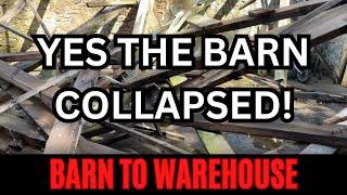 Barn to Warehouse 34 - Yes, the barn collapsed!  Where to go from here?