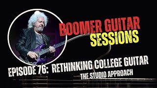 Boomer Guitar Sessions | Ep76 Rethinking College Guitar Programs