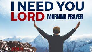 I NEED YOU LORD | Grant Me Your Grace And Mercy | A Blessed Morning Prayer To Start Your Day