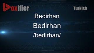 How to Pronounce Bedirhan (Bedirhan) in Turkish - Voxifier.com