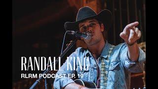 Randall King - RLRM Podcast Ep. 19