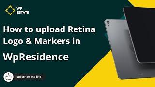 How to upload the Retina Logo and Retina Map pins images in WpResidence Theme