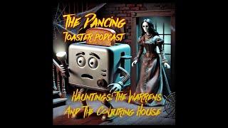 The Dancing Toaster Podcast- s1 e7- Hauntings: The Warrens and The Conjuring House