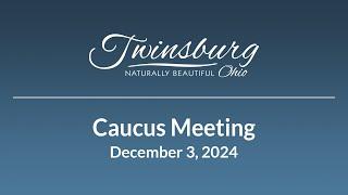 City of Twinsburg Caucus Meeting - December 3, 2024