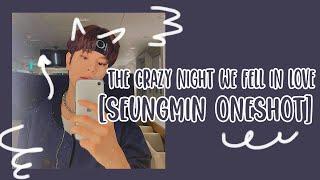 [The crazy night we fell in love] | Seungmin ONESHOT 