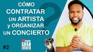 Cómo CONTRATAR un ARTISTA  y ORGANIZAR un CONCIERTO  - Mi Pequeño Gran Evento Capítulo 2