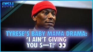 Tyrese's Baby Mama Drama: 'I Ain't Giving You S—t!' 