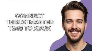 Connect Thrustmaster T248 To Xbox - UPDATED! 2025