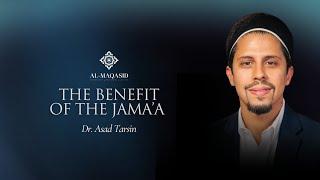 The Benefit of the Jama’a – Dr. Asad Tarsin