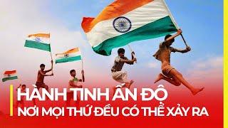 HÀNH TINH ẤN ĐỘ - NƠI MỌI THỨ ĐỂÙ CÓ THỂ XẢY RA