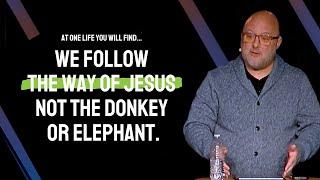 We follow the way of Jesus not the donkey or the elephant