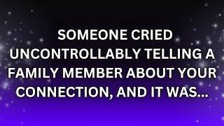 SOMEONE CRIED UNCONTROLLABLY TELLING A FAMILY MEMBER ABOUT | Angels messages | prophetic word |