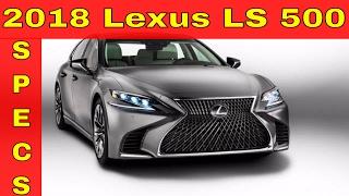 Watch Now !!! 2018 Lexus LS 500 Specs