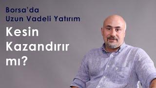 Borsada Uzun Vade Yatırım - Kesin Kazandırır mı?