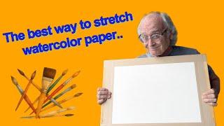 Perfect Paper Stretching for Watercolor Artists
