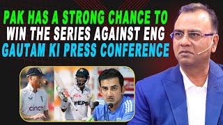 Pak has a strong chance to win the series against Eng | Gautam Ki Press Conference | Basit Ali