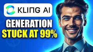 Kling AI Image To Video Generator Stuck at 99% | EASY FIX