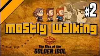 Mostly Walking - Rise of the Golden Idol P2